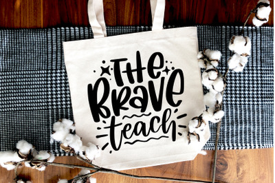 The Brave Teach SVG Teacher Gift Quote