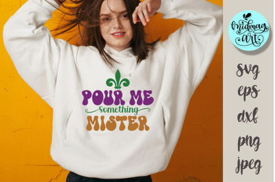 Pour me something mister svg, Mardi gras svg