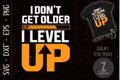 I Don&#039;t Get Older I Level Up SVG