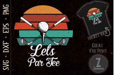 Funny Golf Lover Lets Par Tee SVG