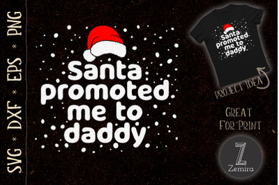 Santa Promoted Me To Daddy Christmas