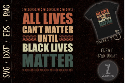 Black Lives Matter All Lives Cant Matter