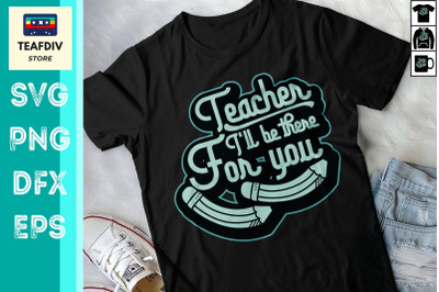 Teacher I&amp;&23;039;ll Be There For You Design