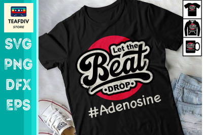 Let The Beat Drop Adenosine Funny Nurse