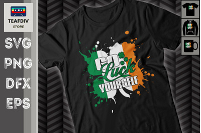 Go Luck Yourself Funny St Patrick Day