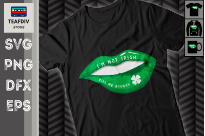 Im Not Irish Kiss Me Anyway St Patrick