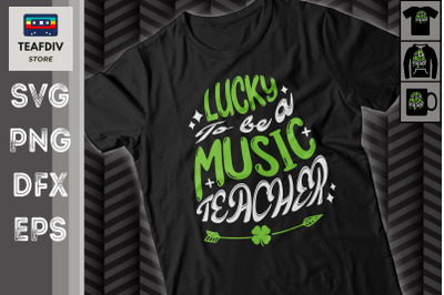 Lucky To Be A Music Teacher St Patrick