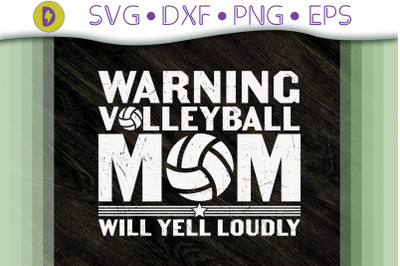 Warning! Volleyball Mom Will Yell Loudly