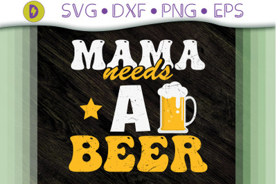 Funny Design Mama Needs A Beer