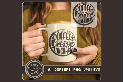 Coffee Is My Love Language Coffee Lover Quote SVG Cut File