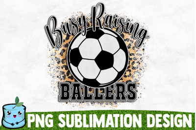 Busy Raising Ballers Sublimation Design