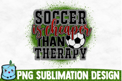 Soccer Is Cheaper Than Therapy Sublimation Design