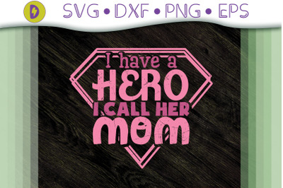 I Have A Hero I Call Her Mom Gift