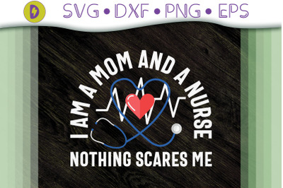 I&#039;m A Mom And A Nurse Nothing Scares Me