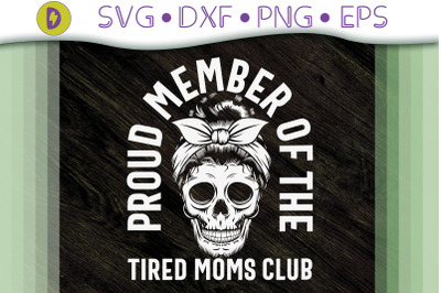 Proud Member Of The Tired Moms Club