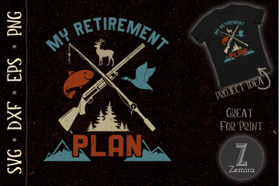 My Retirement Plan Fishing Hunting