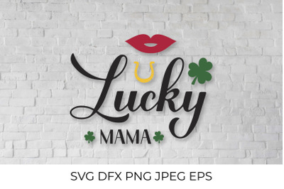 Lucky mama. Funny St. Patricks day quote SVG