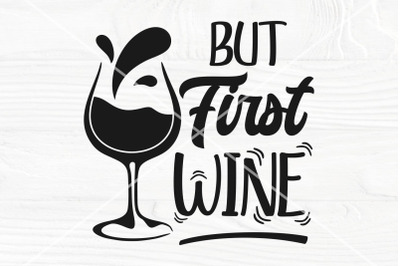 But first wine SVG cut file | Wine glass clipart | Drinking saying svg