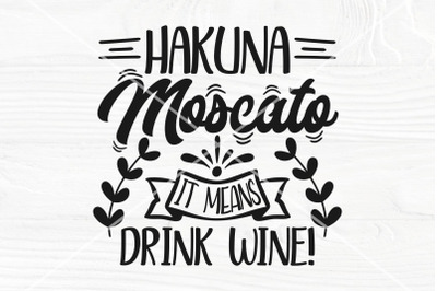 Hakuna Moscato it means drink wine SVG | Funny wine saying svg | Wine