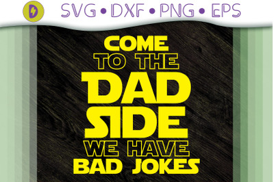 Come To The Dad Side We Have Jokes