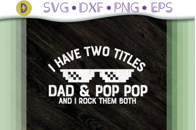 I Have Two Titles Dad And Pop Pop