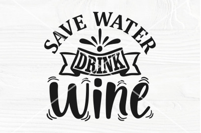 Save water drink wine SVG | Wine saying svg | Wine cut file | Wine lov