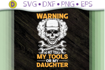 Warning Don&#039;T Touch My Tools My Daughter