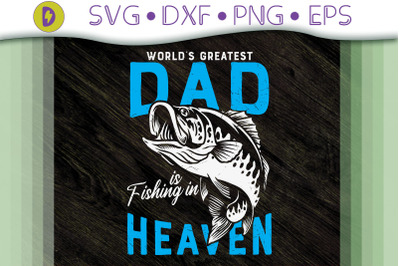 World Greatest Dad Is Fishing In Heaven