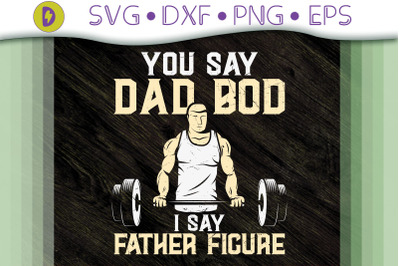 You Say Dad Bod I Say Father Figures