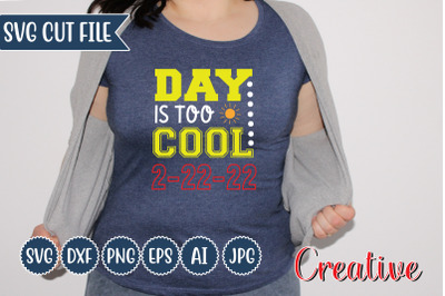 Day Is Too Cool 2-22-22 SVG Design