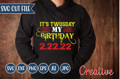 It&amp;&23;039;s Twosday My Birthday 2.22.22 SVG Cut file