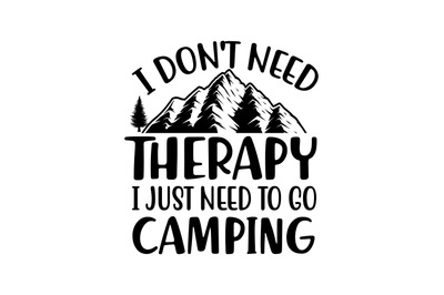 i don&#039;t need therapy i just need to go camping