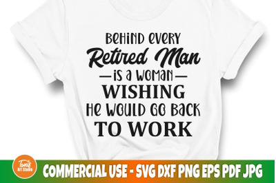 Behind every retired man is a woman SVG | Funny dad svg | Sarcastic SV