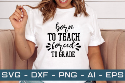 born to teach forced to grade svg cut files