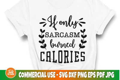 If only sarcasm burned calories svg, Sarcastic svg