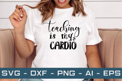 teaching is my cardio svg cut files