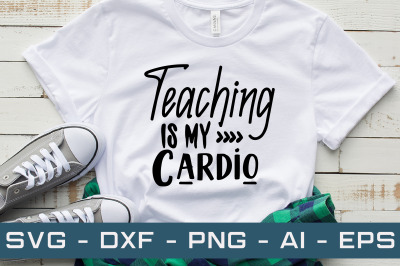 Teaching is My Cardio svg cut files