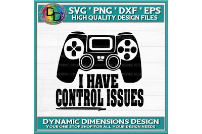 I have Control Issues, Gamer, Video Game svg, Gamer svg, Gamer Gift, G