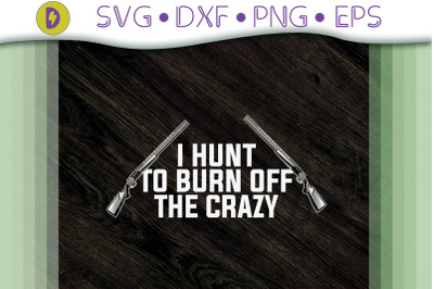 I Hunt To Burn Off The Crazy Gift