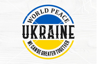 World Peace Ukraine SVG | We can be greater together | Stand with Ukra