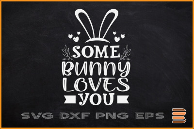 Easter SVG Some bunny Loves You