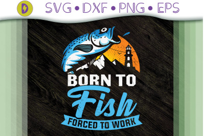 Born To Fish But Forced To Work