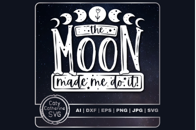 The Moon Made Me Do It Funny Quote SVG Cut File