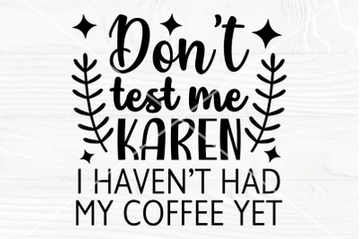 Don&#039;t Test Me Karen SVG, Funny Coffee SVG cut file