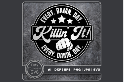 Killin&#039; It Every Damn Day Motivational Quote SVG Cut File