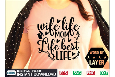 Wife Life Mom Life Best Life Svg Cut File