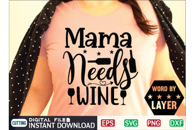 Mama Needs Wine Svg Cut File