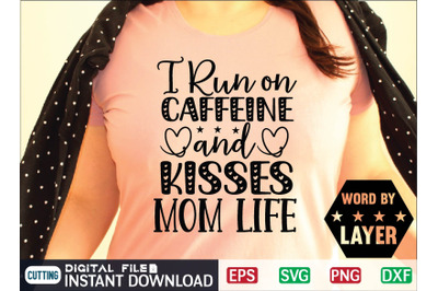 I Run on Caffeine and Kisses Mom Life