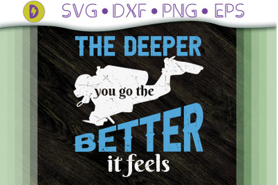 The Deeper You Go To The Better It Feels