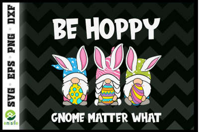 Be Hoppy Gnome Matter What easter day